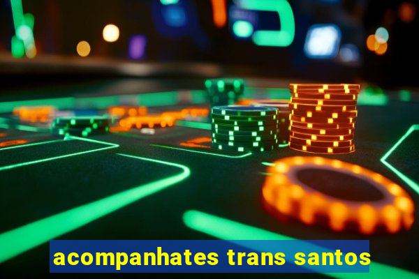 acompanhates trans santos